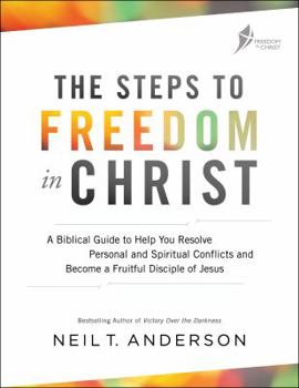 Paperback The Steps to Freedom in Christ: A Biblical Guide to Help You Resolve Personal and Spiritual Conflicts and Become a Fruitful Disciple of Jesus Book