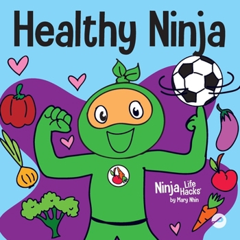 Healthy Ninja: A Children's Book About Mental, Physical, and Social Health - Book #65 of the Ninja Life Hacks