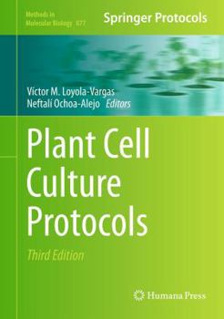 Plant Cell Culture Protocols - Book #877 of the Methods in Molecular Biology