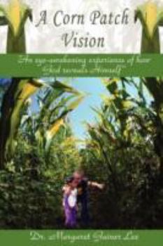 Paperback A Corn Patch Vision: An eye-awakening experience of how God reveals Himself Book