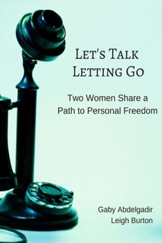 Paperback Let's Talk Letting Go: Two Women Share a Path to Personal Freedom Book