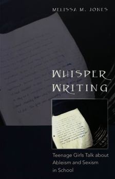 Whisper Writing: Teenage Girls Talk About Ableism and Sexism (Adolescent Cultures, School & Society, V. 36.)