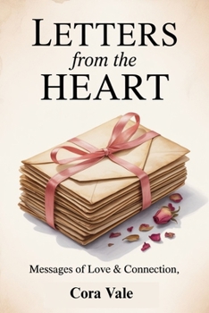 LETTERS from the HEART: Messages of Love & Connection (The Ultimate Gift Book Collection)