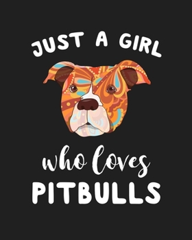 Just A Girl Who Loves Pitbulls: Blank Lined Notebook to Write In for Notes, To Do Lists, Notepad, Journal, Funny Gifts for Pitbulls Dog Lover