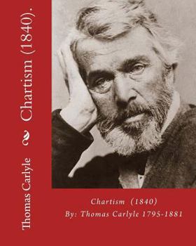 Paperback Chartism (1840). By: Thomas Carlyle 1795-1881: Thomas Carlyle (4 December 1795 - 5 February 1881) was a Scottish philosopher, satirical wri Book