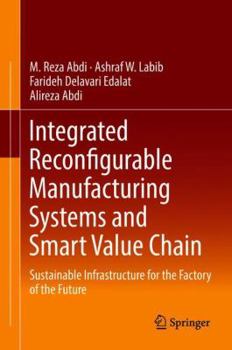 Hardcover Integrated Reconfigurable Manufacturing Systems and Smart Value Chain: Sustainable Infrastructure for the Factory of the Future Book