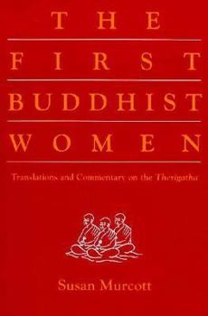 Paperback The First Buddhist Women: Translations and Commentaries on the Therigatha Book