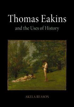 Hardcover Thomas Eakins and the Uses of History Book