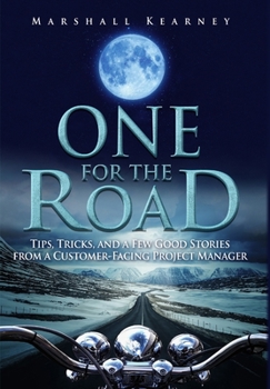 Hardcover One for the Road: Tips, Tricks, and a Few Good Stories from a Customer-Facing Project Manager Book