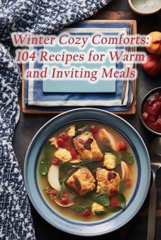 Paperback Winter Cozy Comforts: 104 Recipes for Warm and Inviting Meals Book