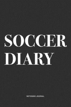 Paperback Soccer Diary: A 6x9 Inch Diary Notebook Journal With A Bold Text Font Slogan On A Matte Cover and 120 Blank Lined Pages Makes A Grea Book