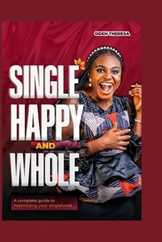 Paperback Single, Happy and Whole: A complete guide to maximizing your singlehood Book