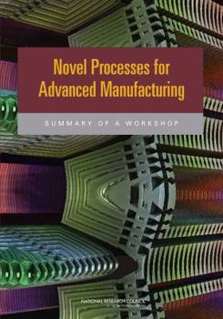 Paperback Novel Processes for Advanced Manufacturing: Summary of a Workshop Book