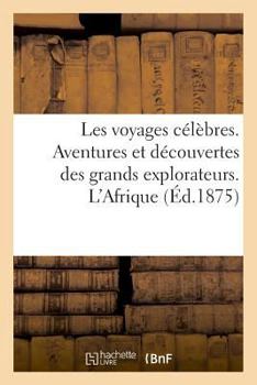 Paperback Les Voyages Célèbres. Aventures Et Découvertes Des Grands Explorateurs. l'Afrique [French] Book