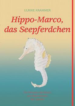 Paperback Hippo-Marco, das Seepferdchen: Ein Fantasie-Sachbuch mit Illustrationen der Autorin [German] Book