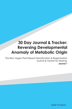 Paperback 30 Day Journal & Tracker: Reversing Developmental Anomaly of Metabolic Origin: The Raw Vegan Plant-Based Detoxification & Regeneration Journal & Book