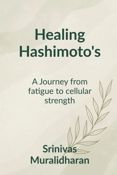 Paperback Healing Hashimoto's: A transformation journey from fatigue to Cellular strength. Book