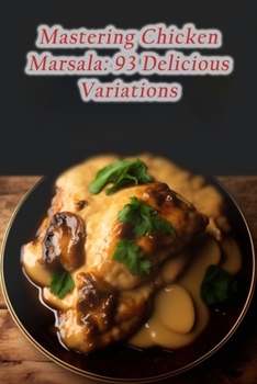 Paperback Mastering Chicken Marsala: 93 Delicious Variations Book