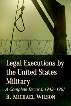 Paperback Legal Executions by the United States Military: A Complete Record, 1942-1961 Book