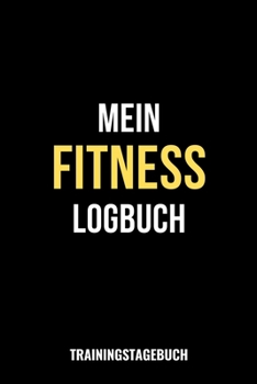 Mein Fitness Logbuch Trainingstagebuch : 6 X9 (a5) / Fitness Tagebuch Logbuch / Workout Logbuch / Fitnessstudio Krafttraining / 121 Seiten F?r 120 Trainingseinheiten!