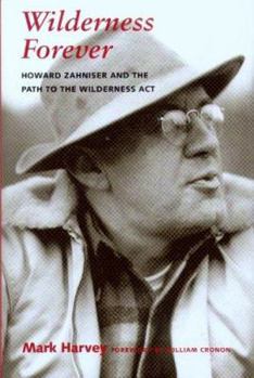 Hardcover Wilderness Forever: Howard Zahniser and the Path to the Wilderness Act Book