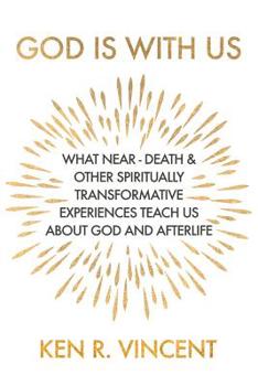 Paperback God is With Us: What Near-Death and Other Spiritually Transformative Experiences Teach Us About God and Afterlife Book