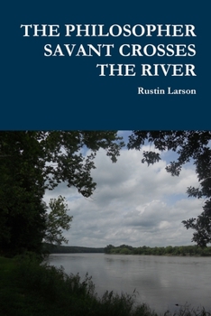 Paperback The Philosopher Savant Crosses the River Book