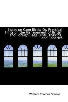 Paperback Notes on Cage Birds: Or, Practical Hints on the Management of British and Foreign Cage Birds, Hybrid Book