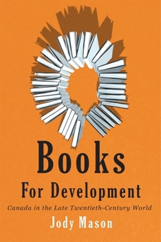 Books for Development: Canada in the Late Twentieth-Century World (Rethinking Canada in the World)
