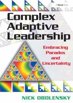 Hardcover Complex Adaptive Leadership: Embracing Paradox and Uncertainty Book