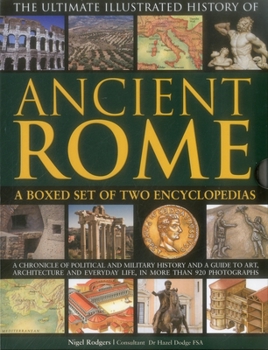 Hardcover Ultimate Illustrated History of Ancient Rome: A Boxed Set of Two Encyclopedias: A Chronicle of Political and Military History and a Guide to Art, Arch Book