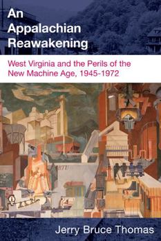 An Appalachian Reawakening: West Virginia and the Perils of the New Machine Age, 1945-1972 - Book  of the West Virginia and Appalachia