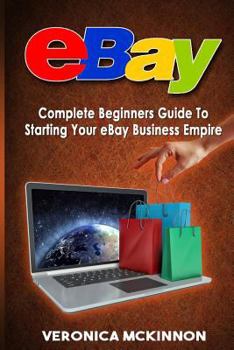 Paperback eBay: Complete Beginners Guide To Starting Your eBay Business Empire Book