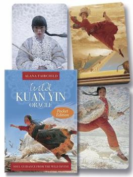 Cards Wild Kuan Yin Oracle (Pocket Edition): Soul Guidance from the Wild Divine for Free Spirits, Passionate Hearts & Dreamers of Impossible Dreams Book