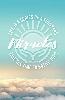 RoyalKIND Keepsake Book: Life is a series of a Thousand Miracles, Take the Time to Notice Them.
