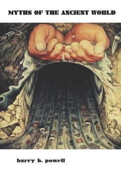 MYTHS OF THE ANCIENT WORLD:: Sumer, Egypt, Canaan, Greece, Rome, India, China