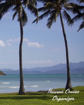 Hawaii Cruise Organizer: Notebook and Journal for Planning and Organizing Your Next five Cruising Adventures