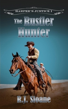 The Rustler Hunter: A Traditional Western Adventure (Harper's Justice 1)