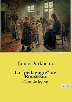 Paperback La "pédagogie" de Rousseau: Réinventer l'éducation: la transition audacieuse de Rousseau [French] Book