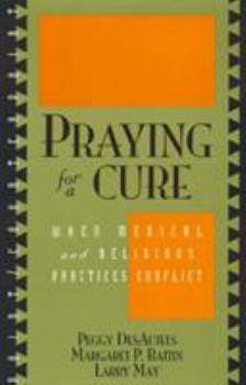 Paperback Praying for a Cure: When Medical and Religious Practices Conflict Book