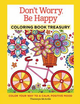 Hardcover Don't Worry, Be Happy Coloring Book Treasury: Color Your Way to a Calm, Positive Mood Book