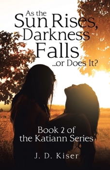 Paperback As the Sun Rises, Darkness Falls ... or Does It?: Book 2 of the Katiann Series Book