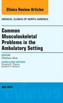 Hardcover Common Musculoskeletal Problems in the Ambulatory Setting, an Issue of Medical Clinics: Volume 98-4 Book