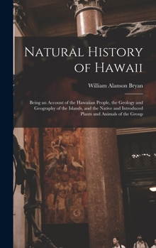 Hardcover Natural History of Hawaii: Being an Account of the Hawaiian People, the Geology and Geography of the Islands, and the Native and Introduced Plant Book