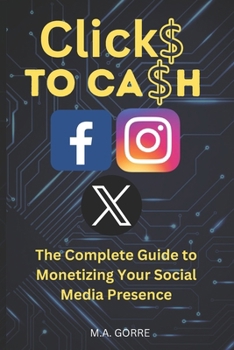 Paperback Clicks to Cash: The Complete Guide to Monetizing Your Social Media Presence Book