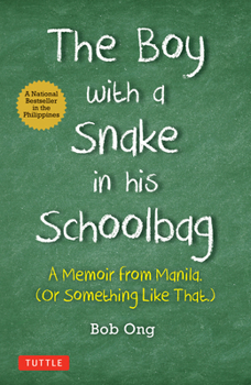 Hardcover The Boy with a Snake in His Schoolbag: A Memoir from Manila (or Something Like That) Book