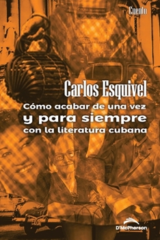 Paperback Cómo acabar de una vez y para siempre con la literatura cubana [Spanish] Book