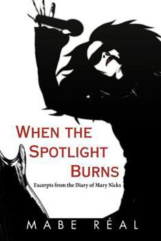 Paperback When the Spotlight Burns: Excerpts from the Diary of Mary Nicks Book