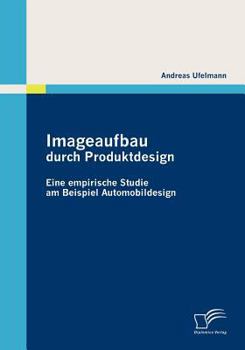 Paperback Imageaufbau durch Produktdesign: Eine empirische Studie am Beispiel Automobildesign [German] Book
