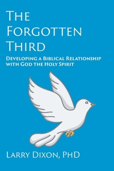 Paperback The Forgotten Third: Developing a Biblical Relationship with God the Holy Spirit Book
